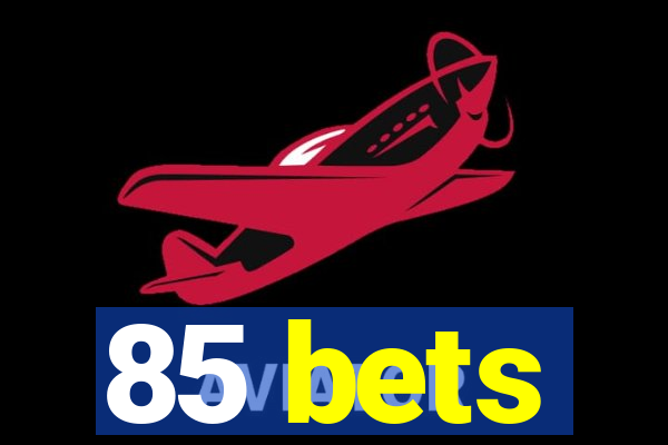 85 bets